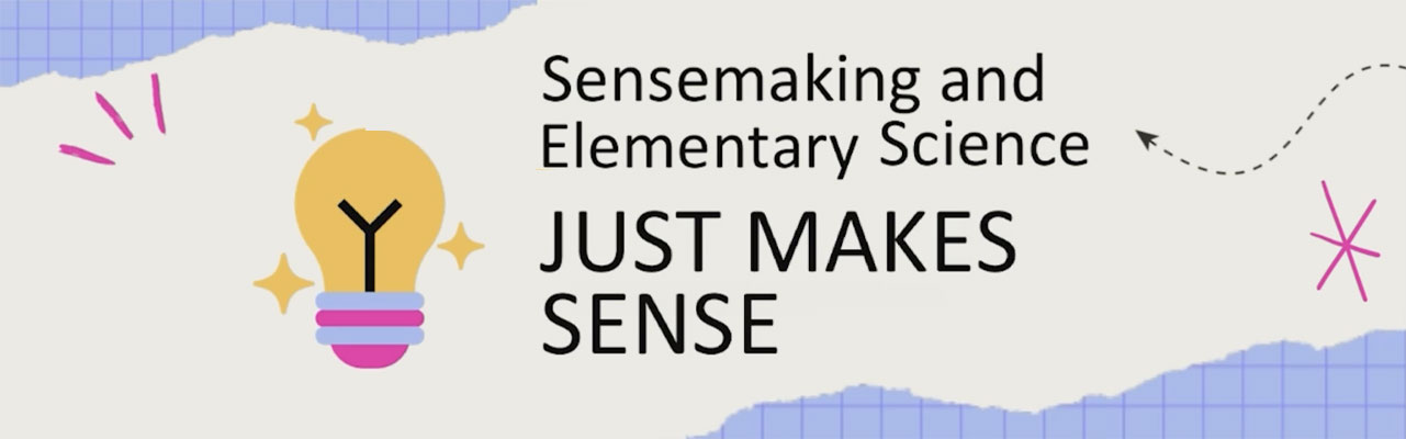 Making Sense of Science: Bringing Sensemaking to Life in the Elementary Classroom